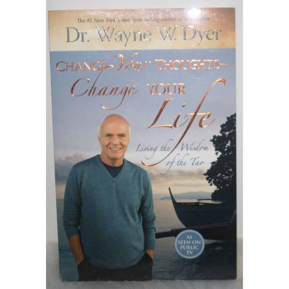 Change Your Thoughts - Change Your Life : Living the Wisdom of the Tao by...